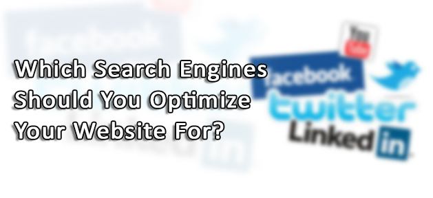 Which Search Engines Should You Optimize Your Website For