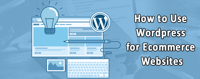 How tо Use Wоrdprеѕѕ for Ecommerce Websites